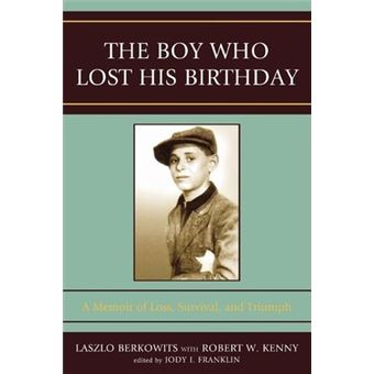 The Boy Who Lost His Birthday : A Memoir of Loss, Survival, and Triumph - 1