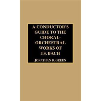 A Conductor's Guide to the Choral-Orchestral Works of J. S. Bach - 1