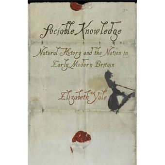 Sociable Knowledge Natural History And The Nation In Early Modern Britain - 1