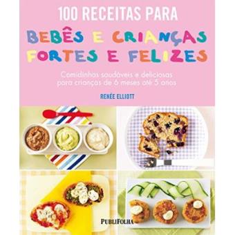 100 Receitas Para Bebes e Crianças Fortes e Felizes - 1
