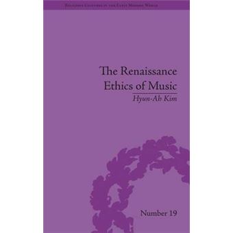 The Renaissance Ethics Of Music Singing, Contemplation And Musica Humana Religious Cultures In The Early Modern World - 1