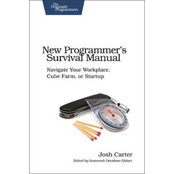 New Programmer's Survival Manual - Navigate Your Workplace, Cube Farm, or Startup - Paperback - 2011 - 1