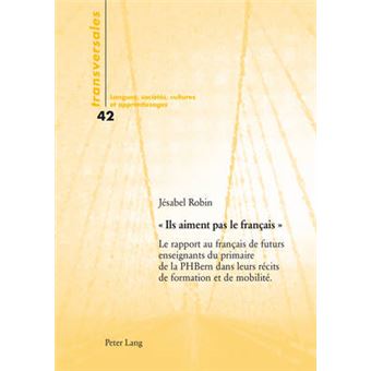 Ils Aiment Pas Le Franais  Le Rapport Au Franais De Futurs Enseignants Du Primaire De La Ph Bern Dans Leurs Rcits De Formation Et De Mobilit 42 Transversales - 1