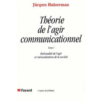 Theorie De L'Agir Communicationnel Tome 1 - Rationalite De L'Agir Et Rationalisation De La Societe - 1