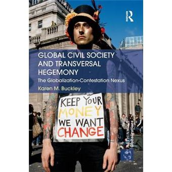 Global Civil Society and Transversal Hegemony - The Globalization-Contestation Nexus - Paperback - 2015 - 1