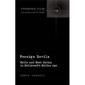 Foreign Devils Exile And Host Nation In Hollywood'S Golden Age 18 Framing Film - 1