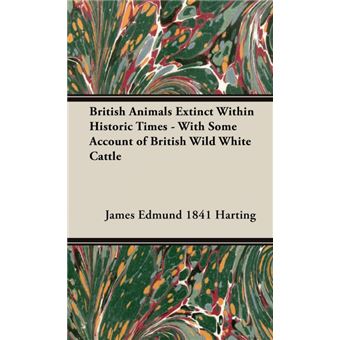 British Animals Extinct Within Historic Times - With Some Account Of British Wild White Cattle - Hardback - 2008 - 1
