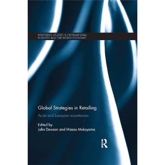 Global Strategies In Retailing Asian And European Experiences Routledge Studies In International Business And The World Ec - 1