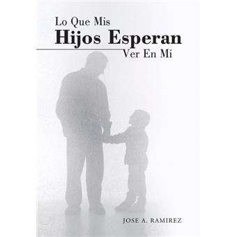 Lo Que MIS Hijos Esperan Ver En Mi - El Concepto Que Los Hijos Tienen de Sus Padres - Hardback - 2014 - 1
