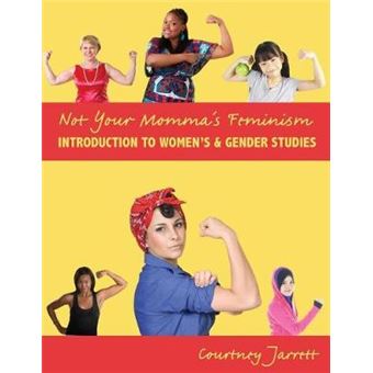 Not Your Momma'S Feminism Introduction To Women'S Gender Studies - 1