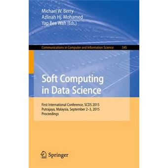 Soft Computing In Data Science First International Conference, Scds 2015, Putrajaya, Malaysia, September 23, 2015, Proceedings 545 Communications In Computer And Information Science - 1