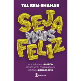 Seja Mais Feliz. Aprenda a Ver Alegria nas Pequenas Coisas Para Uma Satisfação Permanente - 1