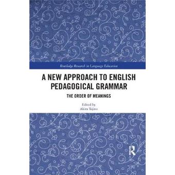 A New Approach To English Pedagogical Grammar The Order Of Meanings Routledge Research In Language Education - 1