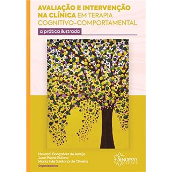 Avaliação e Intervenção na Clínica em Terapia Cognitivo-Comportamental: a Prática Ilustrada - 1