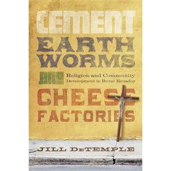 Cement, Earthworms, and Cheese Factories - Religion and Community Development in Rural Ecuador - Paperback - 2012 - 1