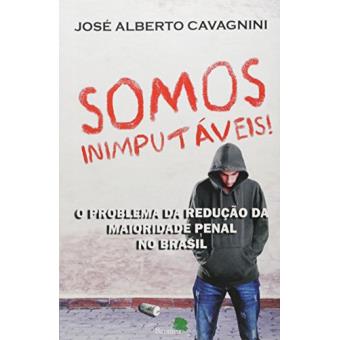 Somos Inimputaveis!: O Problema Da Reducao Da Maioridade Penal No Brasil - 1