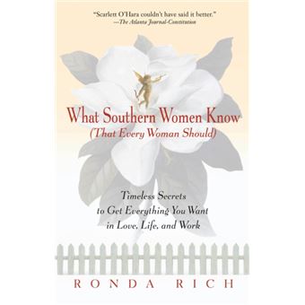 What Southern Women Know That Every Woman Should  Timeless Secrets To Get Everything You Want In Love Life And Work By Ronda Rich - 1