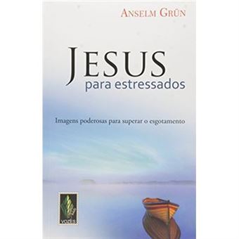 Jesus Para Estressados. Imagens Poderosas Para Superar O Esgotamento - 1
