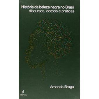 História Da Beleza Negra No Brasil. Discursos, Corpos E Práticas - 1