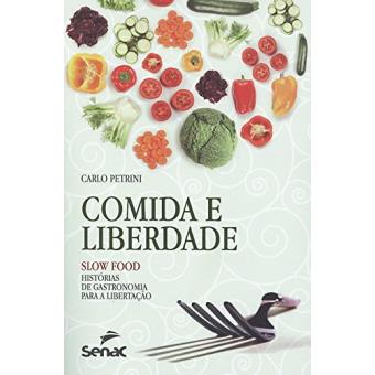 Comida e Liberdade. Slow Food. Histórias de Gastronomia Para a Libertação - 1