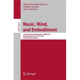 Music, Mind, And Embodiment 11Th International Symposium, Cmmr 2015, Plymouth, Uk, June 1619, 2015, Revised Selected Papers 9617 Lecture Notes In Computer Science - 1