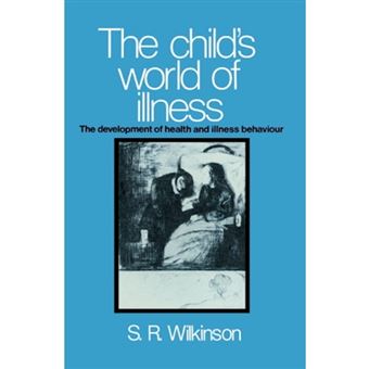 The Child's World of Illness - The Development of Health and Illness Behaviour - Hardback - 1988 - 1