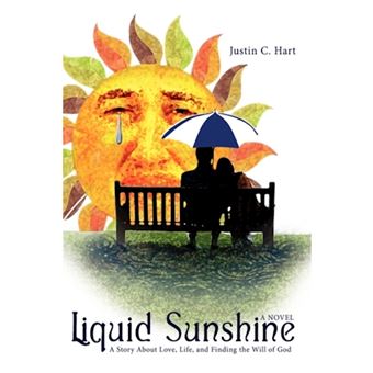 Liquid Sunshine - A Story about Love, Life, and Finding the Will of God - Hardback - 2009 - 1