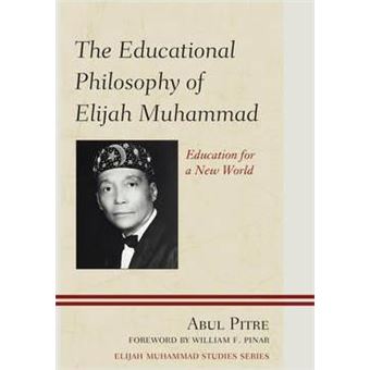The Educational Philosophy of Elijah Muhammad : Education for a New World - 1