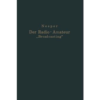 Der Radio-Amateur Broadcasting - Ein Lehr- Und Hilfsbuch Fur Die Radio-Amateure Aller Lander - Paperback / softback - 0 - 1