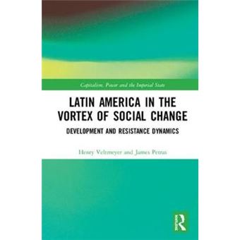 Latin America In The Vortex Of Social Change Development And Resistance Dynamics Capitalism, Power And The Imperial State - 1