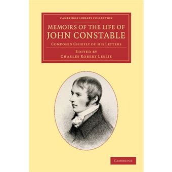 Memoirs of the Life of John Constable, Esq., R.A. - Composed Chiefly of His Letters - Paperback - 2013 - 1