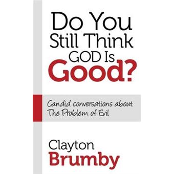 Do You Still Think God Is Good? : Candid Conversations About the Problem of Evil - 1