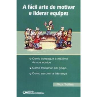 A Fácil Arte De Motivar E Liderar Equipes - 1