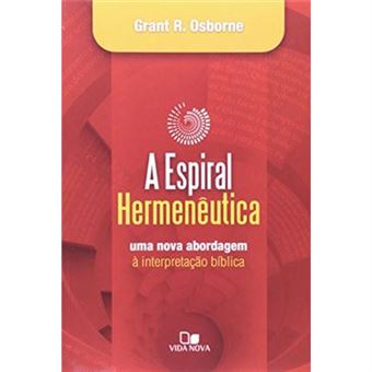 A Espiral Hermeneutica. Uma Nova Abordagem A Interpretação Bíblica - 1