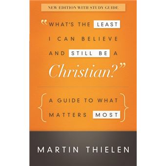 What's the Least I Can Believe and Still be a Christian? - A Guide to What Matters Most - Paperback - 2013 - 1