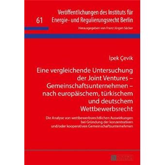 Eine Vergleichende Untersuchung Der Joint Ventures Gemeinschaftsunternehmen Nach Europischem, Trkischem Und Deutschem Wettbewerbsrecht Die Fr Energie Und Regulierungsrecht Berlin - 1