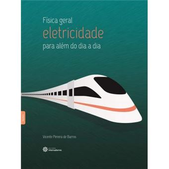 Física geral: eletricidade - para além do dia a dia - 1