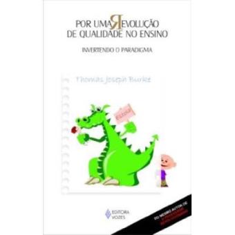 Por Uma Revolução De Qualidade No Ensino. Invertendo O Paradigma - 1
