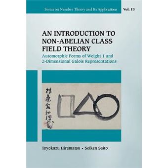 An Introduction To Nonabelian Class Field Theory Automorphic Forms Of Weight 1 And 2Dimensional Galois Representations 13 Series On Number Theory And Its Applications - 1