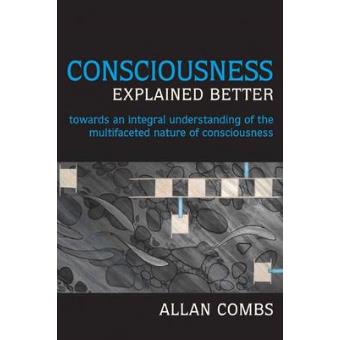Consciousness Explained Better - Towards an Integral Understanding of the Multifaceted Nature of Consciousness - Paperback - 2009 - 1