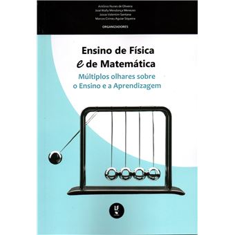 Ensino De Física E De Matemática: Múltiplos Olhares Sobre O Ensino E A Aprendizagem - 1