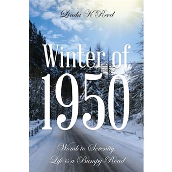 Winter of 1950 - Womb to Serenity, Life Is a Bumpy Road - Paperback / softback - 2013 - 1