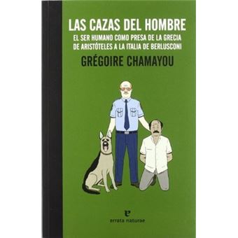 Las cazas del hombre : el ser humano como presa de la Grecia de AristÃ³teles a la Italia de Berlusconi - 1