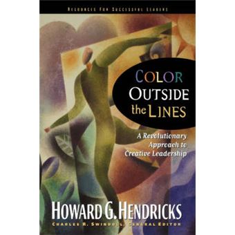 Color Outside The Lines A Revolutinary Approach To Creative Leadership Swindoll Leadership Library - 1