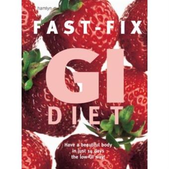 Fast-Fix Gi Diet: Have A Beautiful Body In Just 14 Days The Low Gi Way! - 1