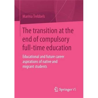 The Transition at the End of Compulsory Full-Time Education - Educational and Future Career Aspirations of Native and Migrant Students - Paperback / softback - 2014 - 1