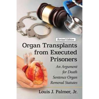 Organ Transplants from Executed Prisoners - An Argument for Death Sentence Organ Removal Statutes - Paperback / softback - 2014 - 1