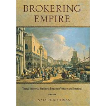 Brokering Empire - Trans-Imperial Subjects Between Venice and Istanbul - Hardback - 2011 - 1