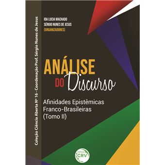 ANÁLISE DO DISCURSO AFINIDADES EPISTÊMICAS FRANCO-BRASILEIRAS (Tomo II)  Coleção Ciência Aberta Nº 16 - 1