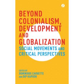Beyond Colonialism, Development And Globalisation: Social Movement And Critical Perspectives (Paperback) - 1